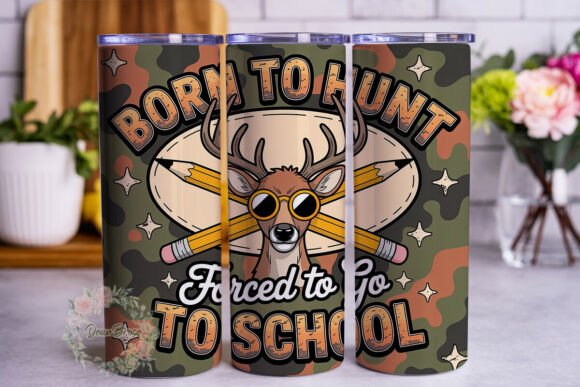 Born to Hunt Forced to School Graphics for Tumbler Wraps