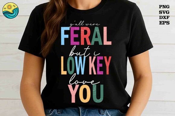 Reviewing Y all Were Feral but I Low Key Svg for Embroidery
