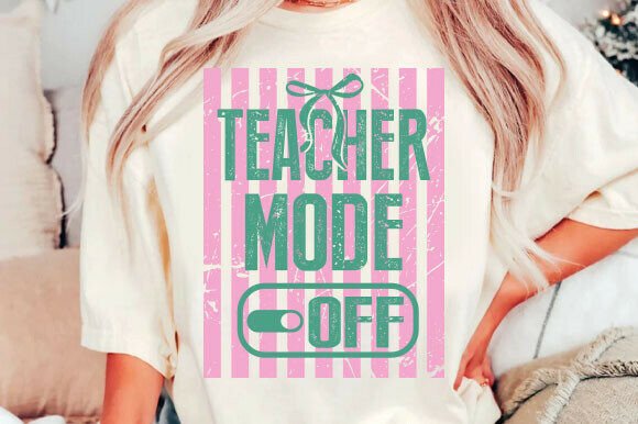 Teacher Mode Off PNG: Graphics for T-Shirt Designs
