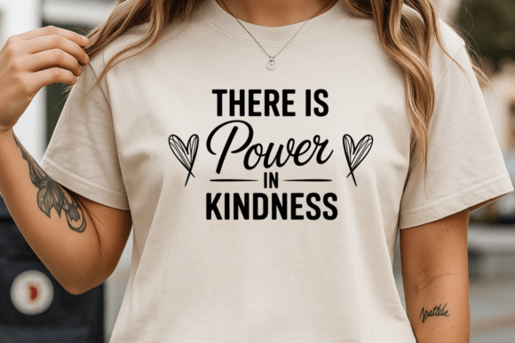 There is Power in Kindness: Graphics for T-Shirt Designs